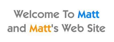 Welcome to Matt and Matt's Web Site